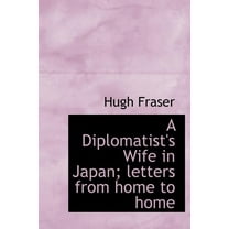 A Diplomatist's Wife in Japan; Letters from Home to Home (Hardcover)