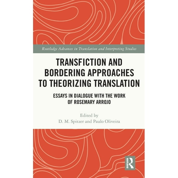 Routledge Advances in Translation and In Transfiction and Bordering Approaches to Theorizing Translation: Essays in Dialogue with the Work of Rosemary Arrojo, (Hardcover)