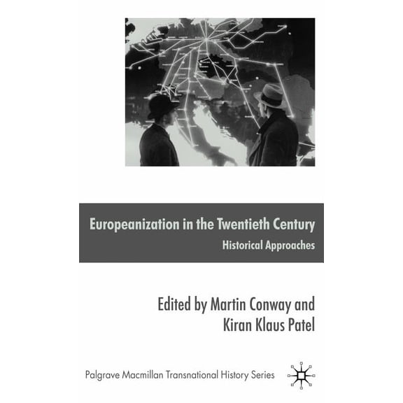 Palgrave MacMillan Transnational History Europeanization in the Twentieth Century: Historical Approaches, (Hardcover)