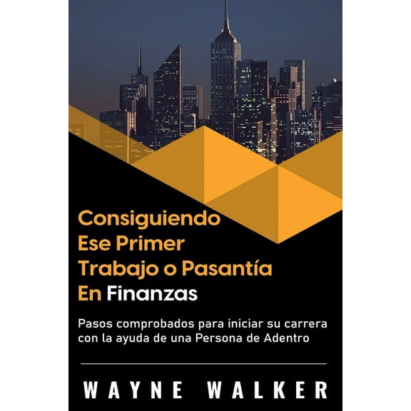 Consiguiendo Ese Primer Trabajo o Pasantía En Finanzas, (Paperback)