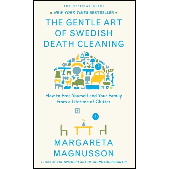 The Swedish Art of Living & Dying The Gentle Art of Swedish Death Cleaning: How to Free Yourself and Your Family from a Lifetime of Clutter, (Hardcover)
