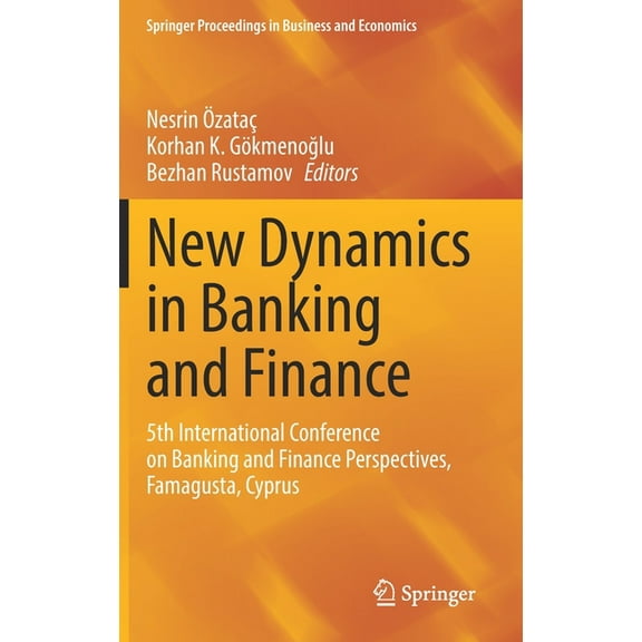 Springer Proceedings in Business and Eco New Dynamics in Banking and Finance: 5th International Conference on Banking and Finance Perspectives, Famagusta, Cyprus, (Hardcover)