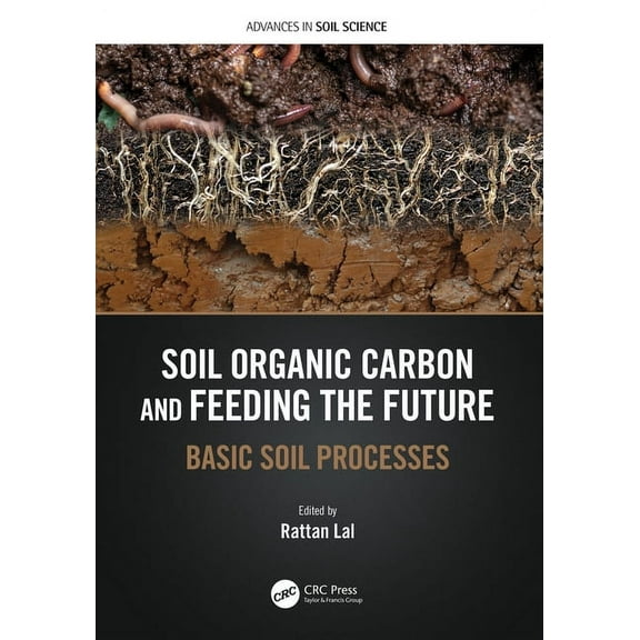 Advances in Soil Science Soil Organic Carbon and Feeding the Future: Basic Soil Processes, (Hardcover)