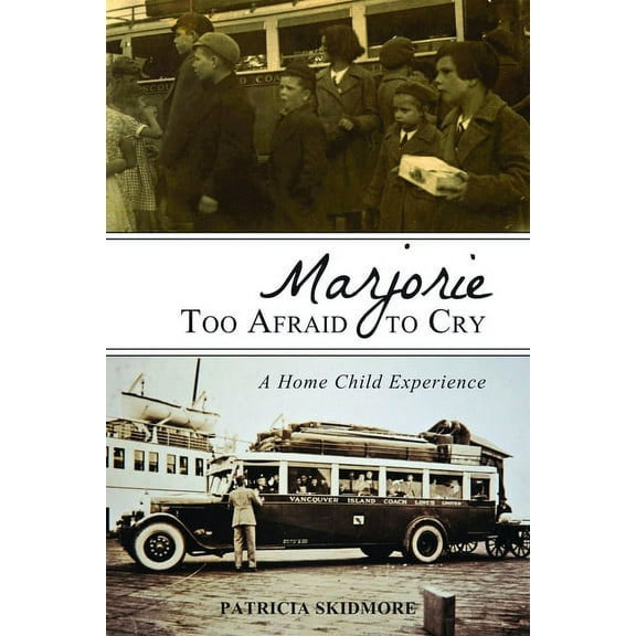 Marjorie Too Afraid to Cry: A Home Child Experience (Paperback)