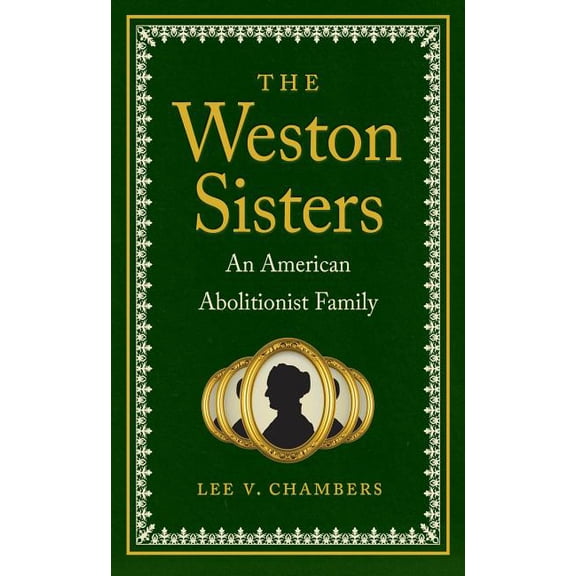 The Weston Sisters: An American Abolitionist Family, (Paperback)