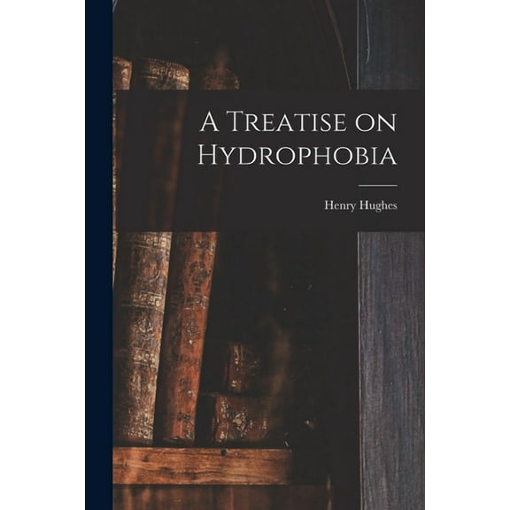 A Treatise on Hydrophobia [microform] (Paperback)