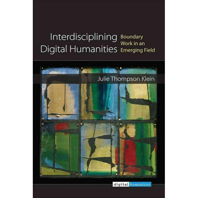 Interdisciplining Digital Humanities, Julie Thompson Klein Paperback