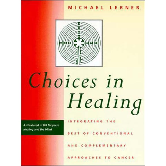 Choices in Healing: Integrating the Best of Conventional and Complementary Approaches to Cancer, (Paperback)