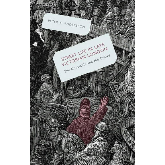 Streetlife in Late Victorian London: The Constable and the Crowd, (Hardcover)