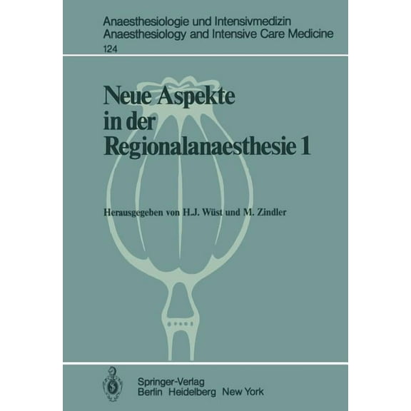 Anaesthesiologie Und Intensivmedizin Ana Neue Aspekte in Der Regionalanaesthesie 1: Wirkung Auf Herz, Kreislauf Und Endokrinium. Postoperative Periduralanalgesie, Book 124, (Paperback)
