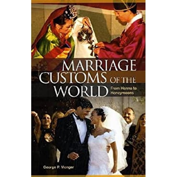 Pre-Owned Marriage Customs of the World : From Henna to Honeymoons (Library Binding) 9781576079874
