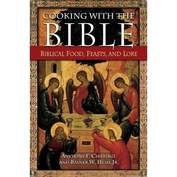 Cooking with the Bible: Biblical Food, Feasts, and Lore, (Hardcover)