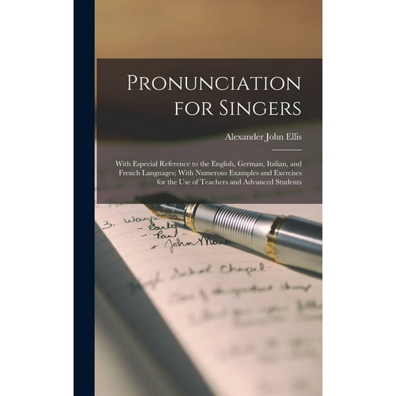 Pronunciation for Singers: With Especial Reference to the English, German, Italian, and French Languages; With Numerous Examples and Exercises for the use of Teachers and Advanced Students (Hardcover)