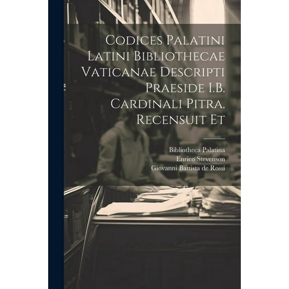 Codices palatini latini Bibliothecae Vaticanae descripti praeside I.B. cardinali Pitra. Recensuit et (Paperback)