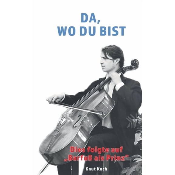 Da, wo du bist: Dies folgte auf "Barfuß als Prinz", (Paperback)