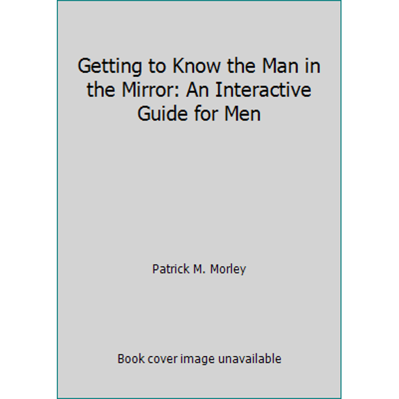 Pre-Owned Getting to Know the Man in the Mirror: An Interactive Guide for Men (Paperback) 0785280618 9780785280613