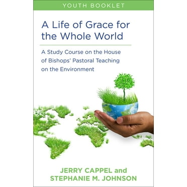 A Life of Grace for the Whole World, Youth Book: A Study Course on the House of Bishops&apos; Pastoral Teaching on the E, (Paperback)