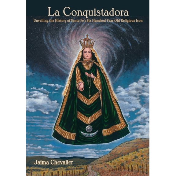 La Conquistadora: Unveiling the History of Santa Fe's Six Hundred Year Old Religious Icon, (Paperback)