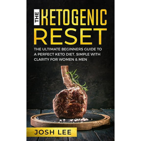 The Ketogenic Reset: The ultimate beginner's guide to the perfect keto diet, simple and with clarity for women and men., (Paperback)