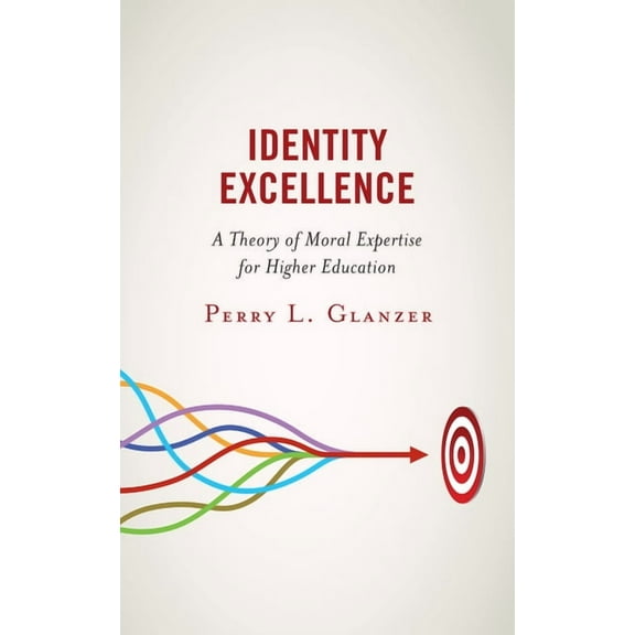 Identity Excellence: A Theory of Moral Expertise for Higher Education, (Paperback)