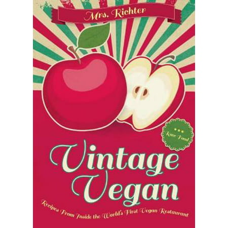 Vintage Vegan : Recipes from Inside the World's First Vegan (Best Restaurants For Vegan Food)