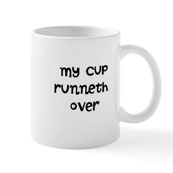 CafePress - My Cup Runneth Over Mugs - 11 oz Ceramic Mug - Novelty Coffee Tea Cup