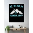 thumbnail image 2 of No Friends On Powder Days Poster Wall Art, Modern Wall Decor, 16x24 UNFRAMED, 2 of 3