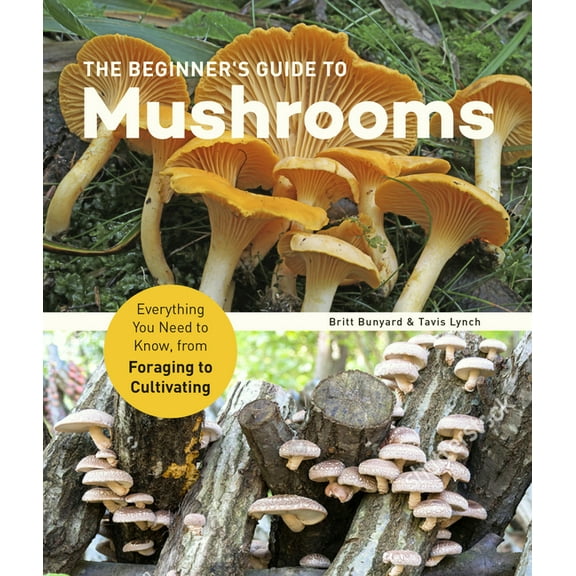 Beginner's Guide to Mushrooms: Everything You Need to Know, from Foraging to Cultivating, (Paperback)