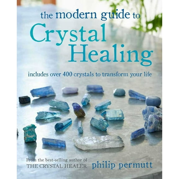 Philip Permutt's Bibliography The Modern Guide to Crystal Healing: Includes Over 400 Crystals to Transform Your Life, (Paperback)