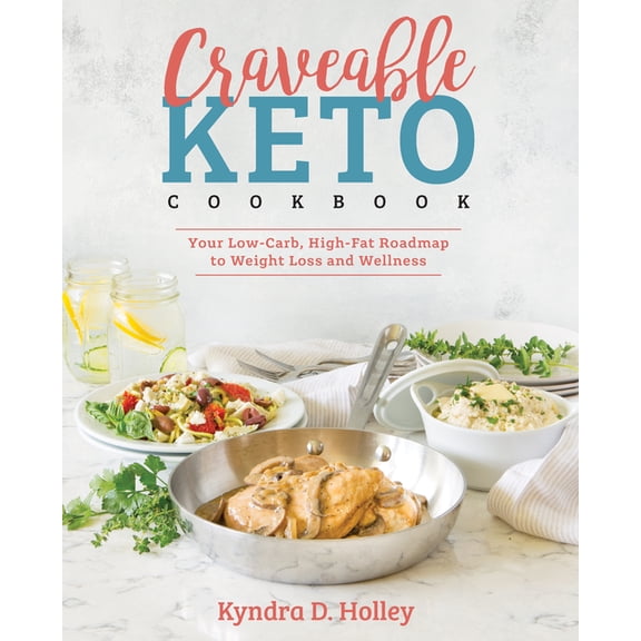 CRAVEABLE KETO: YOUR LOW- CARB, HIGH-FAT ROADMAP T