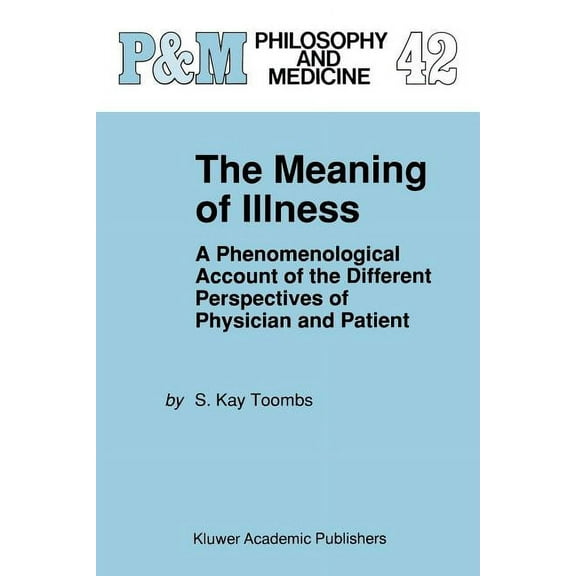 Philosophy and Medicine The Meaning of Illness: A Phenomenological Account of the Different Perspectives of Physician and Patient, Book 42, (Paperback)