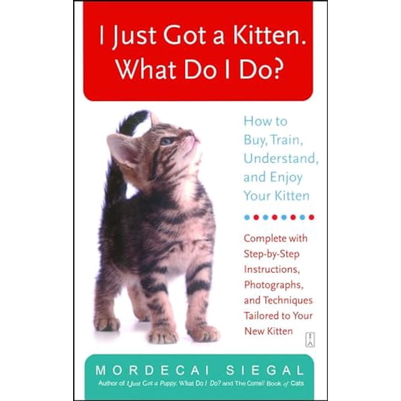 Pre-Owned I Just Got a Kitten. What Do I Do?: How to Buy, Train, Understand, and Enjoy Your Kitten (Paperback) 0743245091 9780743245098
