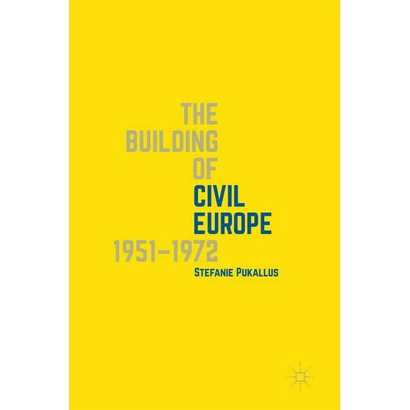 The Building of Civil Europe 1951-1972, (Hardcover)