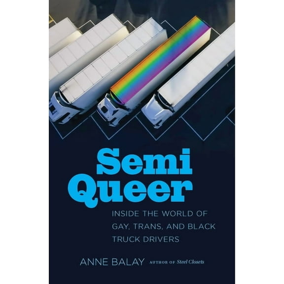 Semi Queer: Inside the World of Gay, Trans, and Black Truck Drivers, (Paperback)