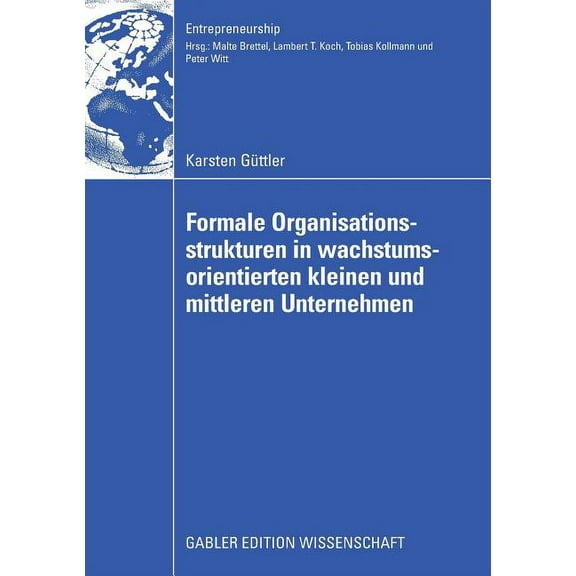 Entrepreneurship Formale Organisationsstrukturen in Wachstumsorientierten Kleinen Und Mittleren Unternehmen, (Paperback)
