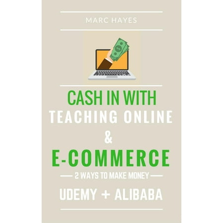2 Ways To Make Money: Cash In With Teaching Online & E-commerce (Udemy + Alibaba) -