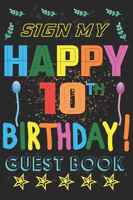 Sign My 10th Birthday Party Guest Book Birthday Supplies Activity And Keepsake Guest Book For 