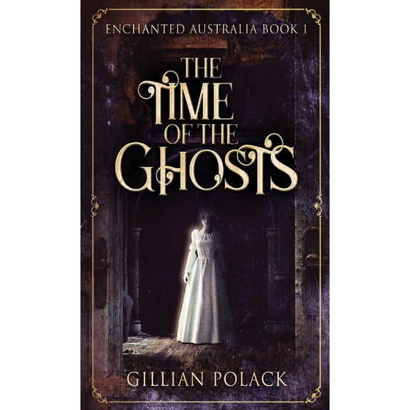Enchanted Australia The Time Of The Ghosts, Book 1, (Hardcover)