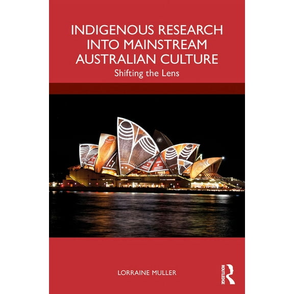 Indigenous Research into Mainstream Australian Culture: Shifting the Lens, (Paperback)