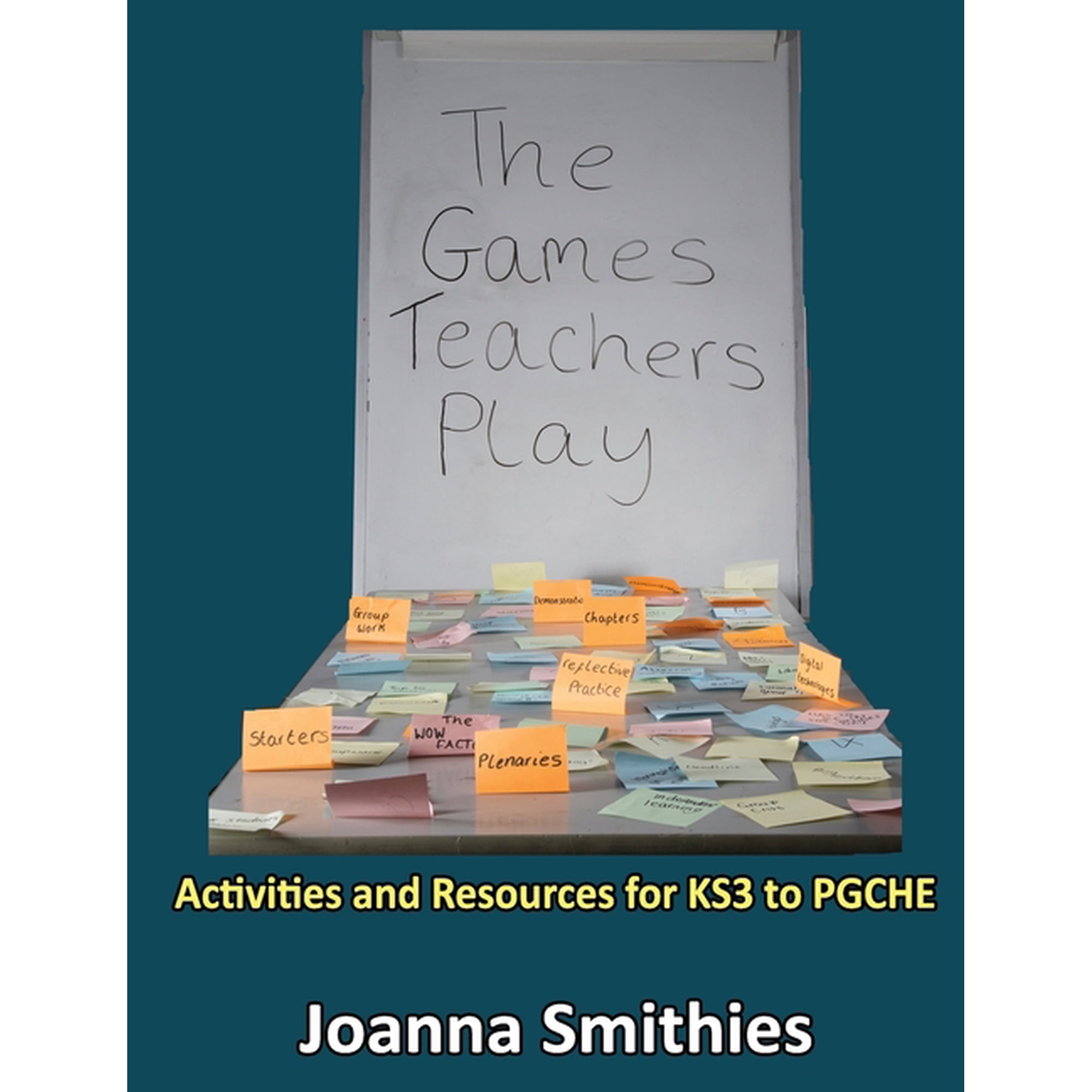 The Games Teachers Play: Activities and Resources for KS3 to PGCHE (Paperback)