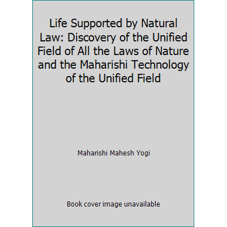 Life Supported by Natural Law: Discovery of the Unified Field of All the Laws of Nature and the Maharishi Technology of the Unified Field, Used [Paperback]