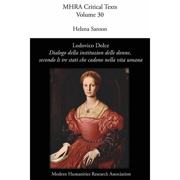 Mhra Critical Texts Dialogo della institution delle donne, secondo li tre stati che cadono nella vita umana (1545), Book 30, (Paperback)