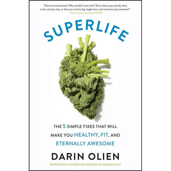 SuperLife: The 5 Simple Fixes That Will Make You Healthy, Fit, and Eternally Awesome