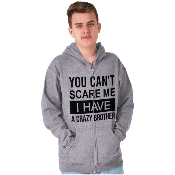 Cant Scare Me I Have A Crazy Brother Zip Up Hoodie Men's Women's Brisco Brands S