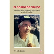 El sordo de Cibuco: La legendaria vida de RamÃ³n CabÃ¡n Rosario, maestro pescador de Vega Baja, (Paperback)