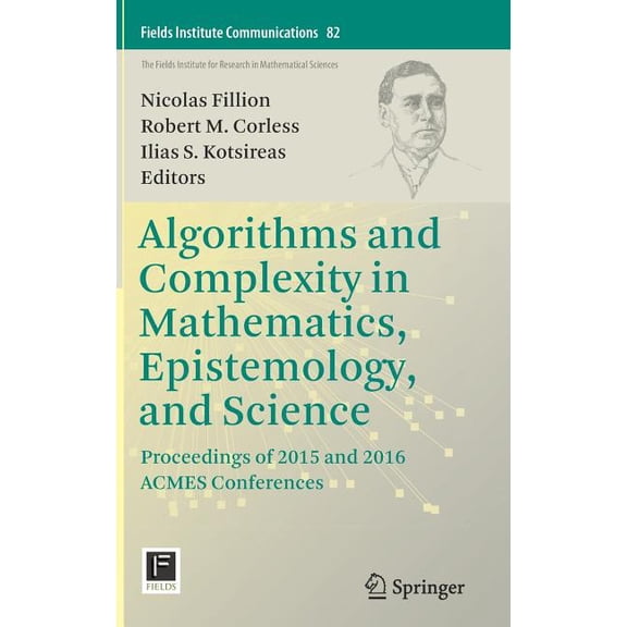 Fields Institute Communications Algorithms and Complexity in Mathematics, Epistemology, and Science: Proceedings of 2015 and 2016 Acmes Conferences, Book 82, (Hardcover)