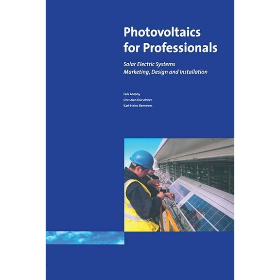 Photovoltaics for Professionals: Solar Electric Systems Marketing, Design and Installation, (Hardcover)