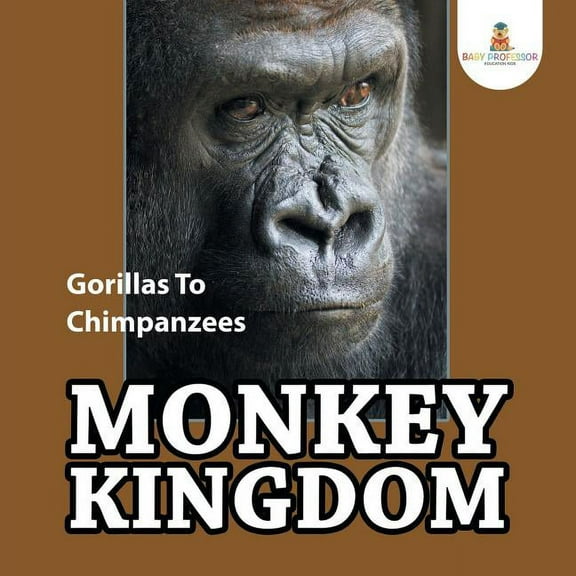 Monkey Kingdom: Gorillas To Chimpanzees (Paperback)