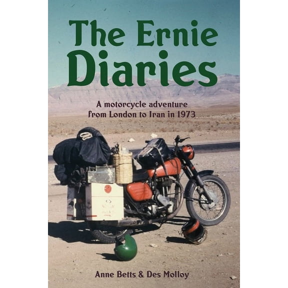 The Ernie Diaries. A Motorcycle Adventure from London to Iran in 1973, (Paperback)