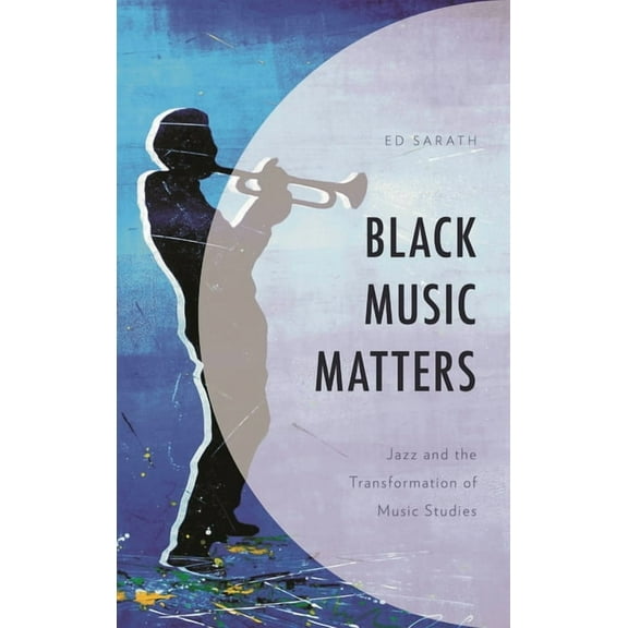 Black Music Matters: Jazz and the Transformation of Music Studies, (Paperback)